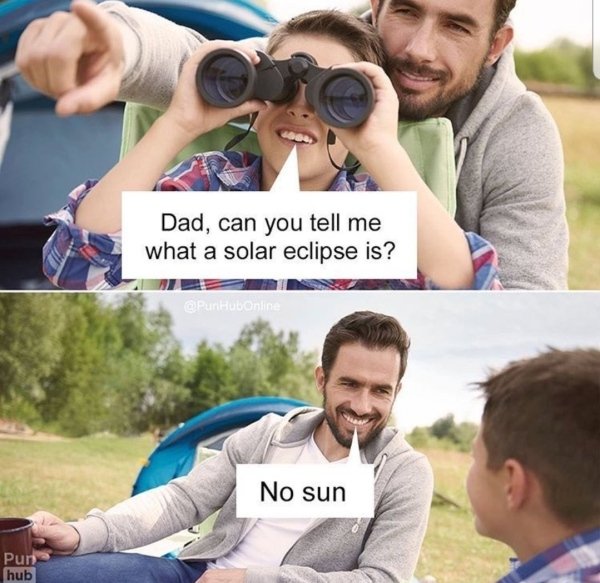 pun meme - One Dad, can you tell me what a solar eclipse is? ty No sun Pun hub