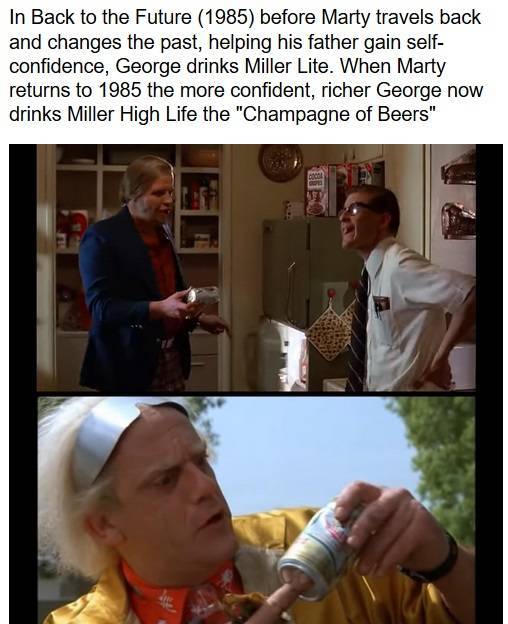 photo caption - In Back to the Future 1985 before Marty travels back and changes the past, helping his father gain self confidence, George drinks Miller Lite. When Marty returns to 1985 the more confident, richer George now drinks Miller High Life the "Ch