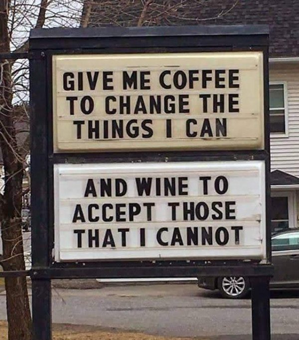 funny signs - Give Me Coffee To Change The Things I Can And Wine To Accept Those That I Cannot