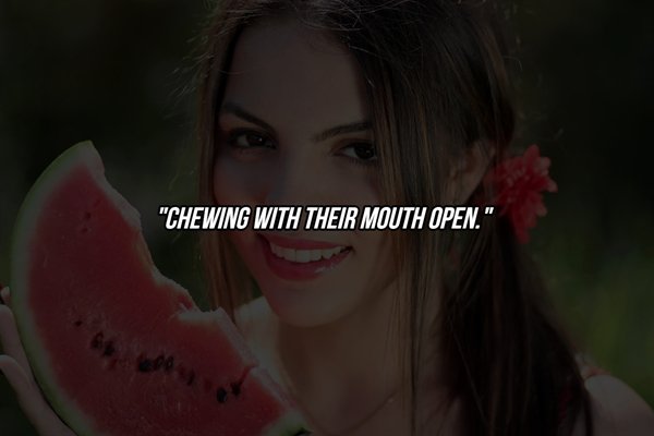 lip - Chewing With Their Mouth Open."