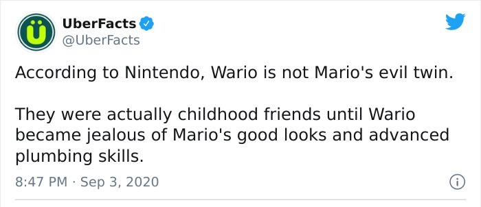 baby boomer complaints - UberFacts According to Nintendo, Wario is not Mario's evil twin. They were actually childhood friends until Wario became jealous of Mario's good looks and advanced plumbing skills. .