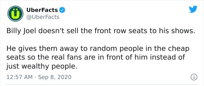 matpat quote game theory - UberFacts Billy Joel doesn't sell the front row seats to his shows. He gives them away to random people in the cheap seats so the real fans are in front of him instead of just wealthy people. 0