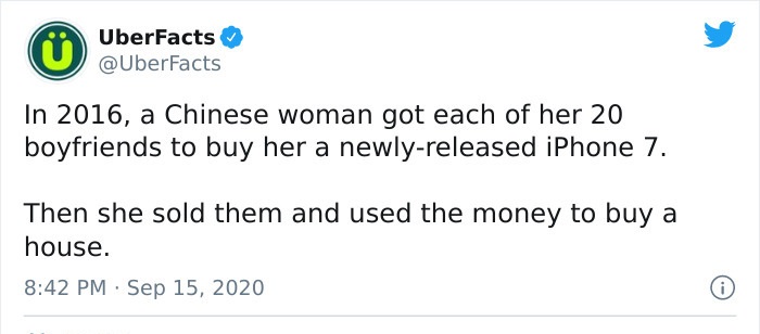 paper - UberFacts In 2016, a Chinese woman got each of her 20 boyfriends to buy her a newlyreleased iPhone 7. Then she sold them and used the money to buy a house. .