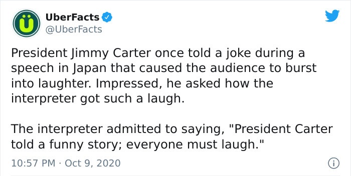 joe biden tweet on portland - UberFacts President Jimmy Carter once told a joke during a speech in Japan that caused the audience to burst into laughter. Impressed, he asked how the interpreter got such a laugh. The interpreter admitted to saying, "Presid