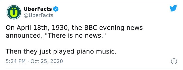 paper - UberFacts On April 18th, 1930, the Bbc evening news announced, "There is no news." Then they just played piano music.