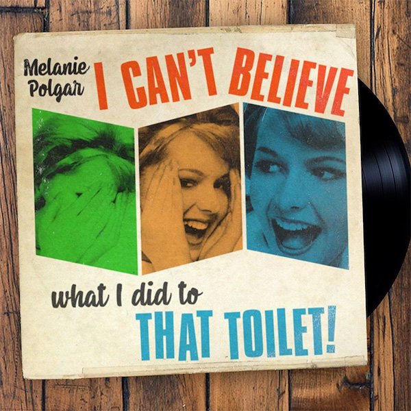 poster - I Can'T Believe Melanie Polgar what I did to That Toilet!