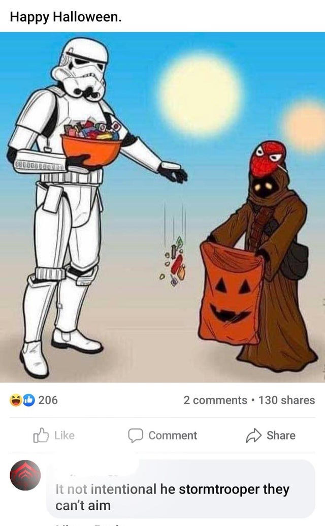 stormtrooper halloween meme - Happy Halloween. Crudo Bible 206 2 130 Comment It not intentional he stormtrooper they can't aim