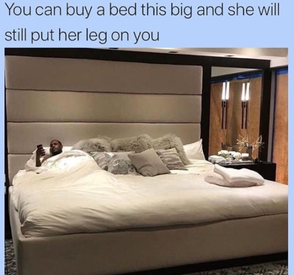 you can buy a bed this big - You can buy a bed this big and she will still put her leg on you Di