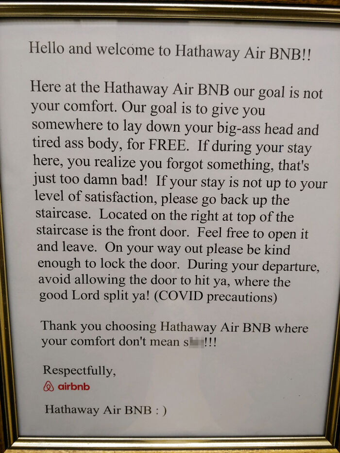 document - Hello and welcome to Hathaway Air Bnb!! Here at the Hathaway Air Bnb our goal is not your comfort. Our goal is to give you somewhere to lay down your bigass head and tired ass body, for Free. If during your stay here, you realize you forgot som