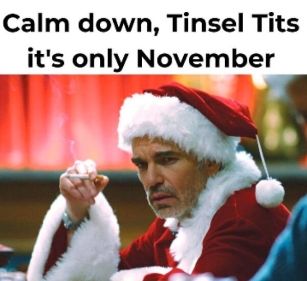 bad santa - Calm down, Tinsel Tits it's only November