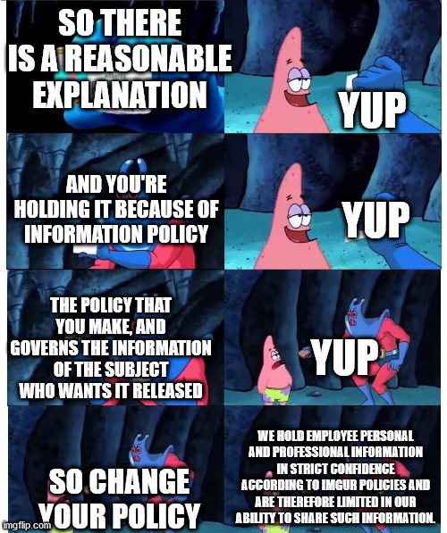 it's not my wallet meme template - So There Is A Reasonable Explanation Yup And You'Re Holding It Because Of Information Policy Yup The Policy That You Make, And Governs The Information Of The Subject Who Wants It Released Yup So Change Col.Mour Policy We