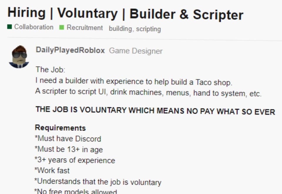 paper - Hiring | Voluntary | Builder & Scripter Collaboration Recruitment building, scripting DailyPlayed Roblox Game Designer The Job I need a builder with experience to help build a Taco shop. A scripter to script Ui, drink machines, menus, hand to syst