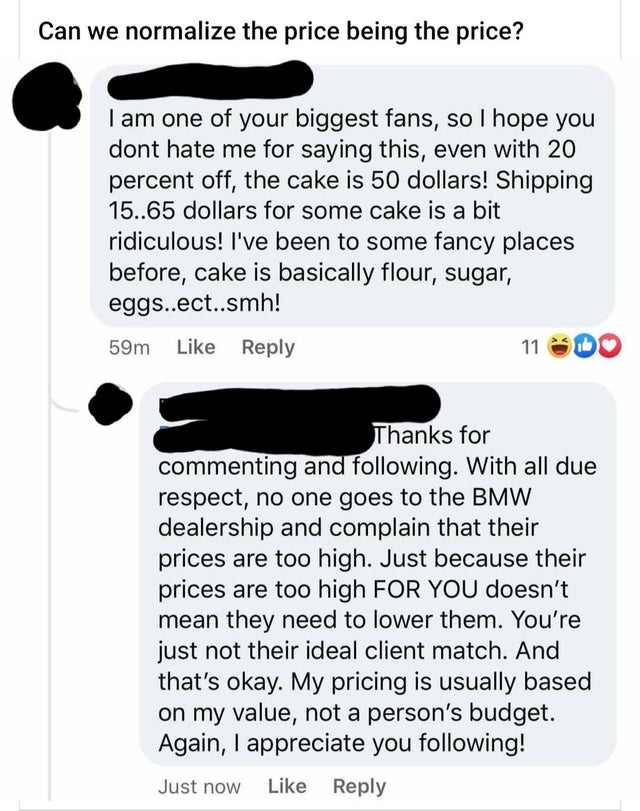 angle - Can we normalize the price being the price? I am one of your biggest fans, so I hope you dont hate me for saying this, even with 20 percent off, the cake is 50 dollars! Shipping 15..65 dollars for some cake is a bit ridiculous! I've been to some f