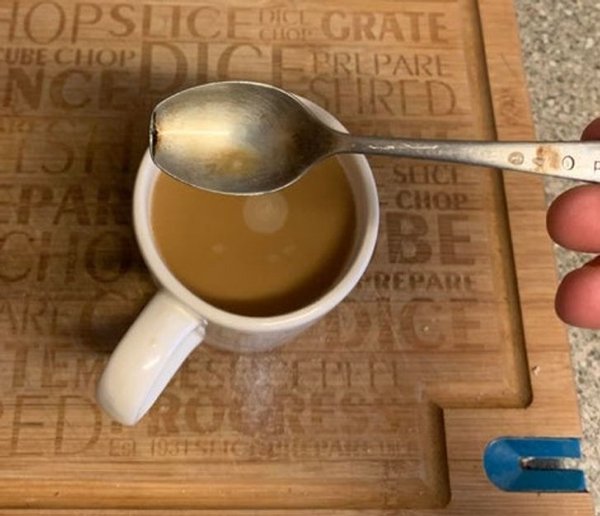 “My grandma has used the same spoon in her coffee for about 45 years and it’s gone square.”
