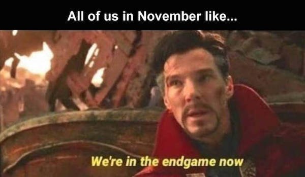 funny memes and pics - avengers famous dialogues - All of us in November ... We're in the endgame now