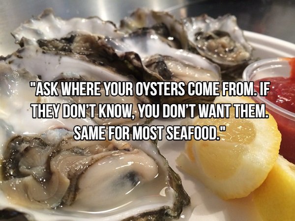 oyster business - "Ask Where Your Oysters Come From. If They Don'T Know, You Don'T Want Them. Same For Most Seafood."
