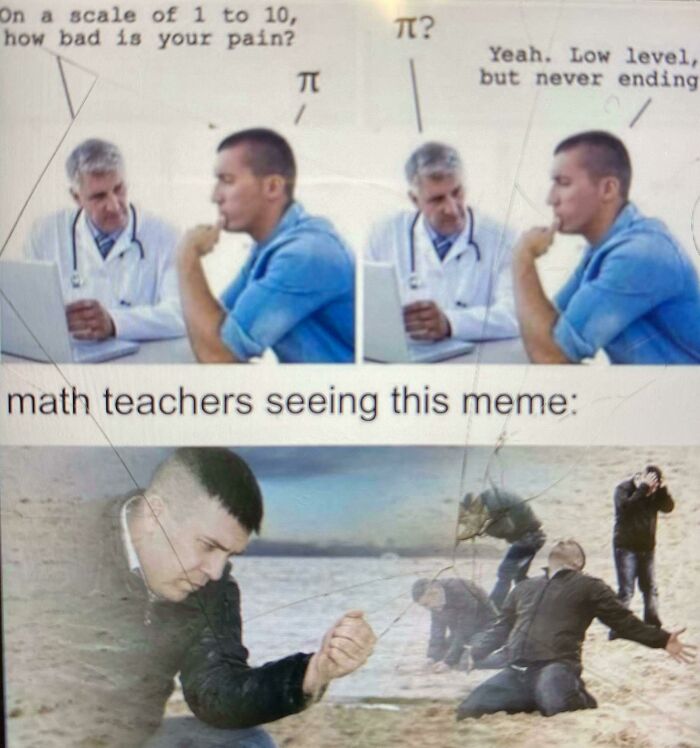 scale of 1 to 10 pain meme - Ti? On a scale of 1 to 10, how bad is your pain? Yeah. Low level, but never ending math teachers seeing this meme