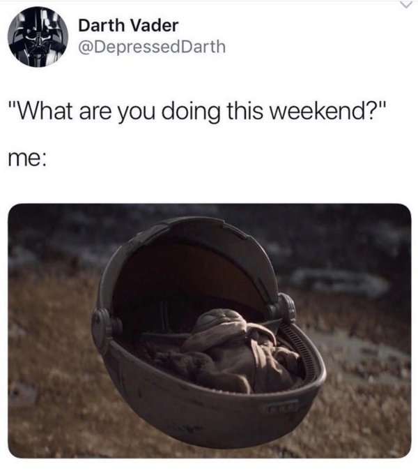 baby yoda pram - Darth Vader "What are you doing this weekend?" me