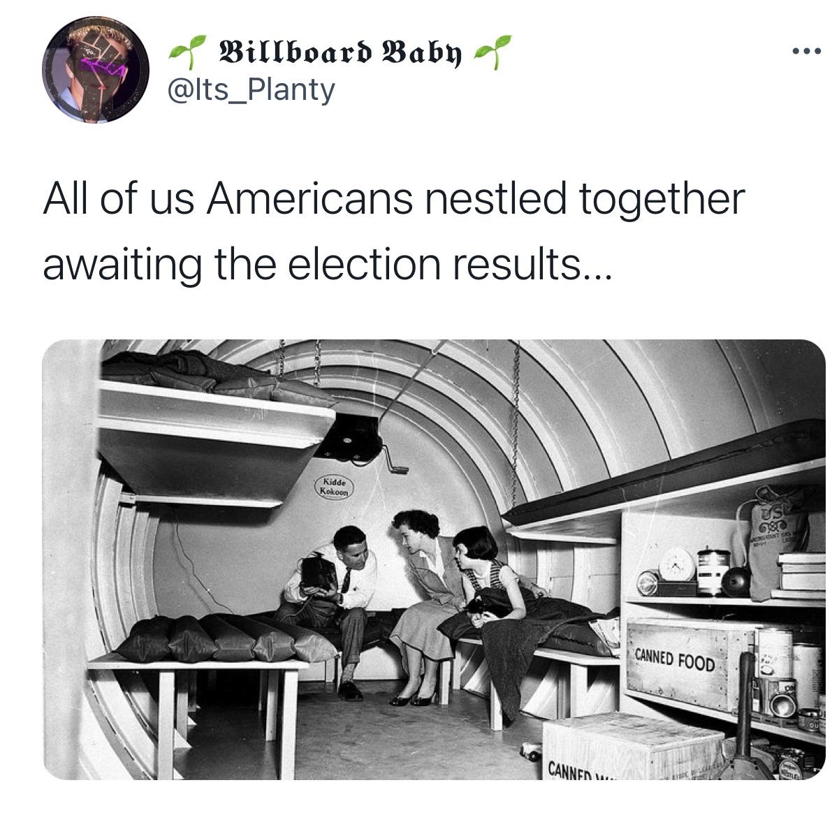 bomb shelter - ... O Billboard Baby a All of us Americans nestled together awaiting the election results... Kidde Kokoon Usi 80 Canned Food Canner