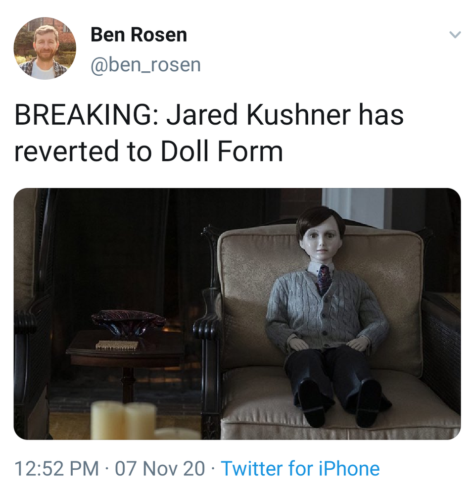 brahms the boy - Ben Rosen Breaking Jared Kushner has reverted to Doll Form 07 Nov 20 Twitter for iPhone