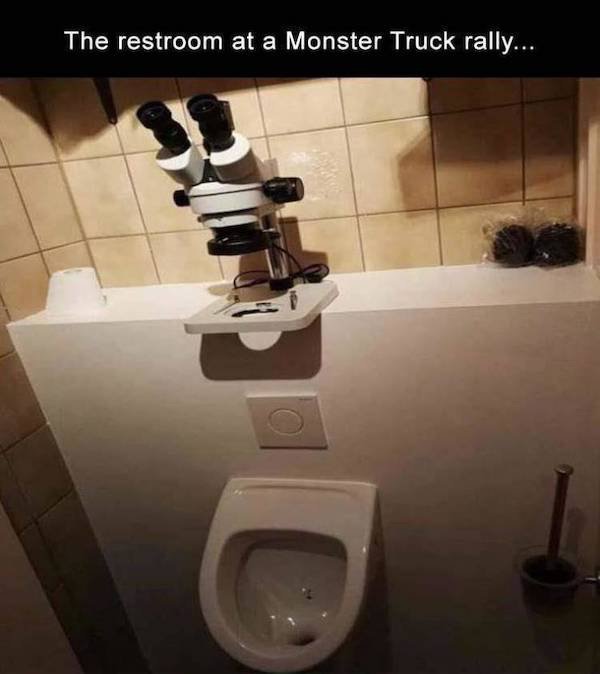 microscope toilet - The restroom at a Monster Truck rally...