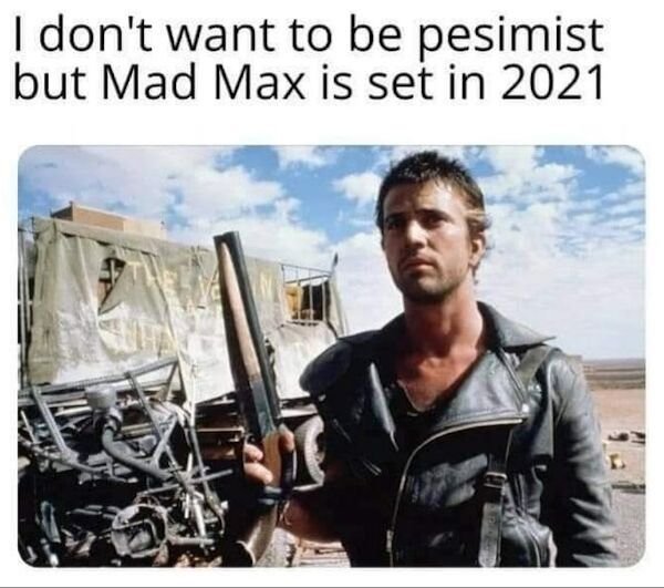 mel gibson mad max - I don't want to be pesimist but Mad Max is set in 2021