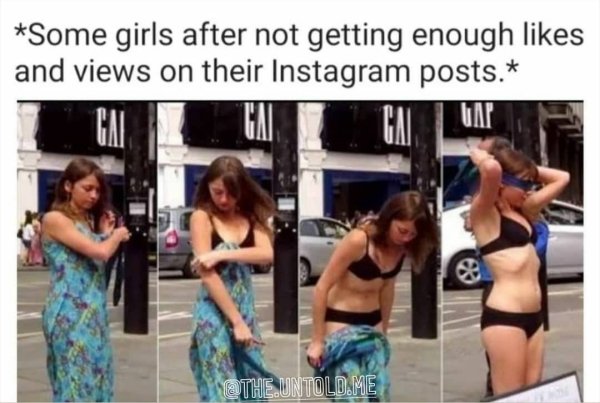 girls don t get enough likes meme - Some girls after not getting enough and views on their Instagram posts. The.Untold Me