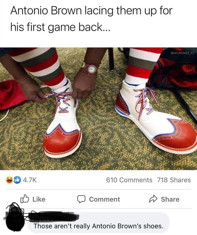 walk a mile in their shoes meme - Antonio Brown lacing them up for his first game back... Onflmemes Ig Id 610 718 Comment Those aren't really Antonio Brown's shoes.