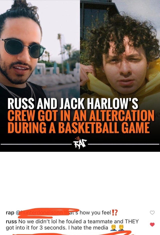 photo caption - Russ And Jack Harlow'S Crew Got In An Altercation During A Basketball Game Rar rap sonn that's how you feel!? russ No we didn't lol he fouled a teammate and They got into it for 3 seconds. I hate the media