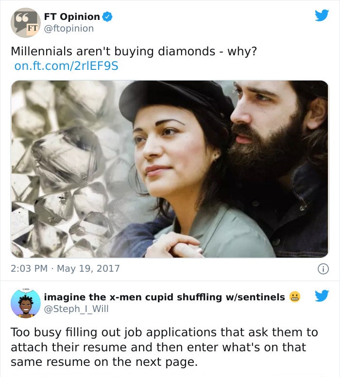millennial diamonds financial times - 66 Ft Opinion Ft Millennials aren't buying diamonds why? on.ft.com2r1EF9S imagine the xmen cupid shuffling wsentinels Too busy filling out job applications that ask them to attach their resume and then enter what's on