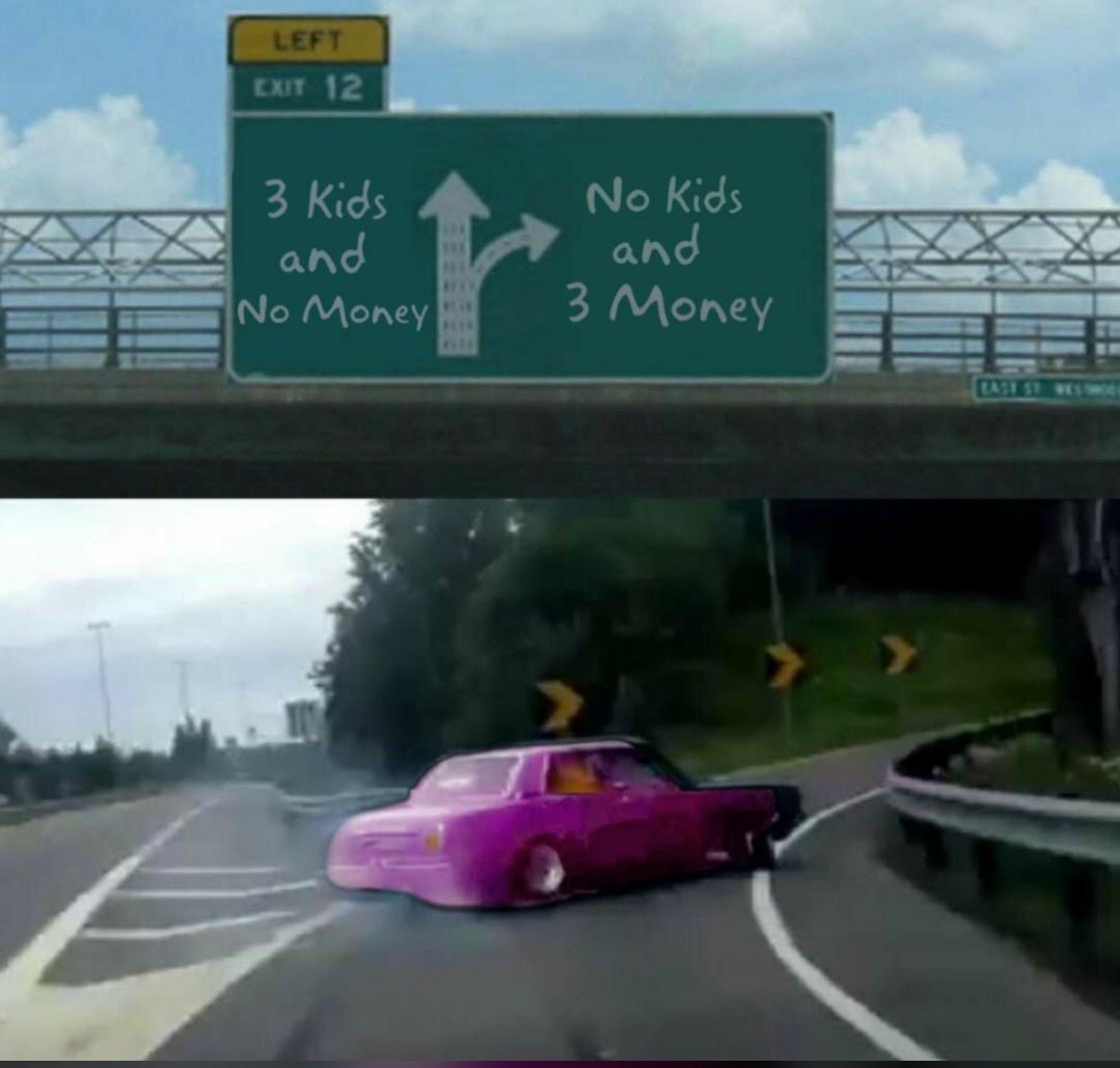 drifting car meme - Left Exit 12 3 Kids and No Money No Kids and 3 Money