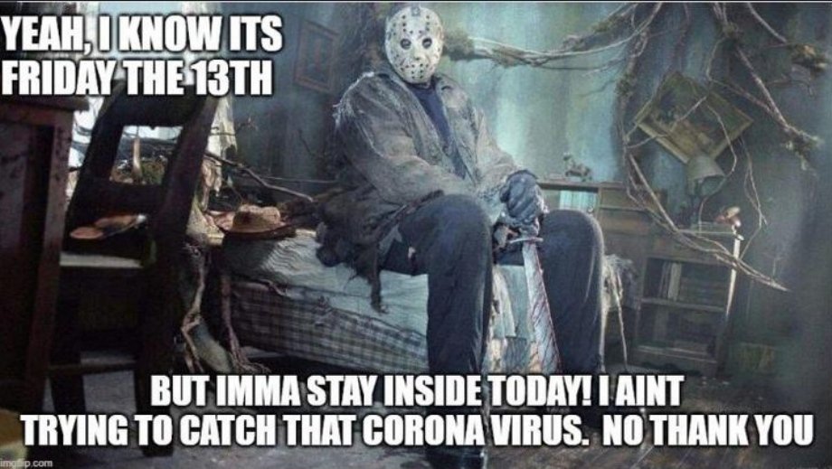 voorhees jason - Yeah, I Know Its Friday The 13TH But Imma Stay Inside Today! I Aint Trying To Catch That Corona Virus. No Thank You imalipo .com