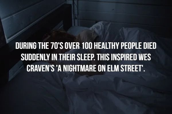 creepy facts - photo caption - During The 70'S Over 100 Healthy People Died Suddenly In Their Sleep. This Inspired Wes Craven'S 'A Nightmare On Elm Street'.
