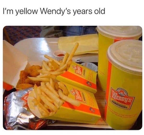 yellow wendys - I'm yellow Wendy's years old Menny's Warurgers