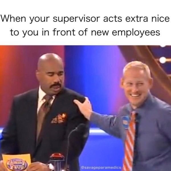 memes on the alchemist - When your supervisor acts extra nice to you in front of new employees Ved