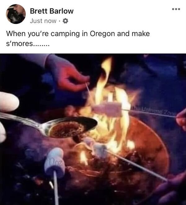 toasting marshmallows - ... Brett Barlow Just nowo When you're camping in Oregon and make s'mores........ Untendo
