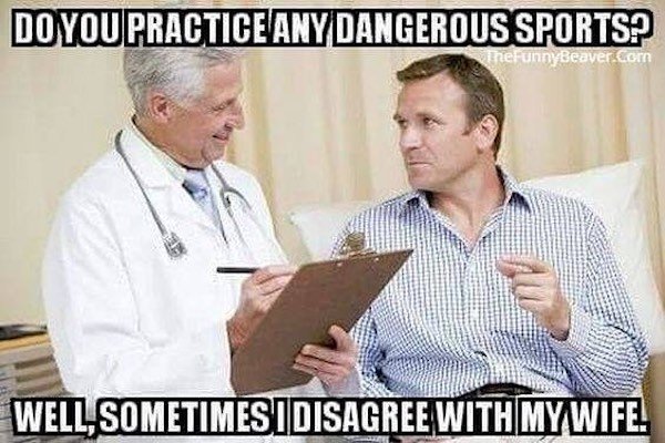 sports wife meme - Do You Practice Any Dangerous Sports? TheFunnyBeaver.com Well Sometimes I Disagree With My Wife.