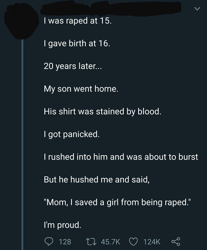screenshot - I was raped at 15. I gave birth at 16. 20 years later... My son went home. His shirt was stained by blood. I got panicked. I rushed into him and was about to burst But he hushed me and said, "Mom, I saved a girl from being raped." I'm proud. 
