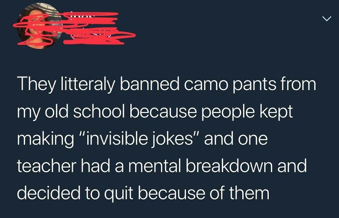 iphone 4s siri - They litteraly banned camo pants from my old school because people kept making "invisible jokes" and one teacher had a mental breakdown and decided to quit because of them