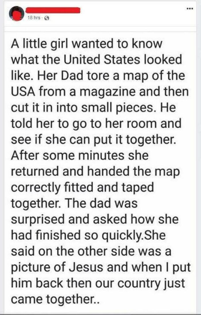 paper - ... ... 18 hrs. A little girl wanted to know what the United States looked . Her Dad tore a map of the Usa from a magazine and then cut it in into small pieces. He told her to go to her room and see if she can put it together. After some minutes s