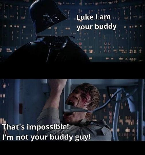blank star wars memes - Luke I am your buddy That's impossible! I'm not your buddy guy!