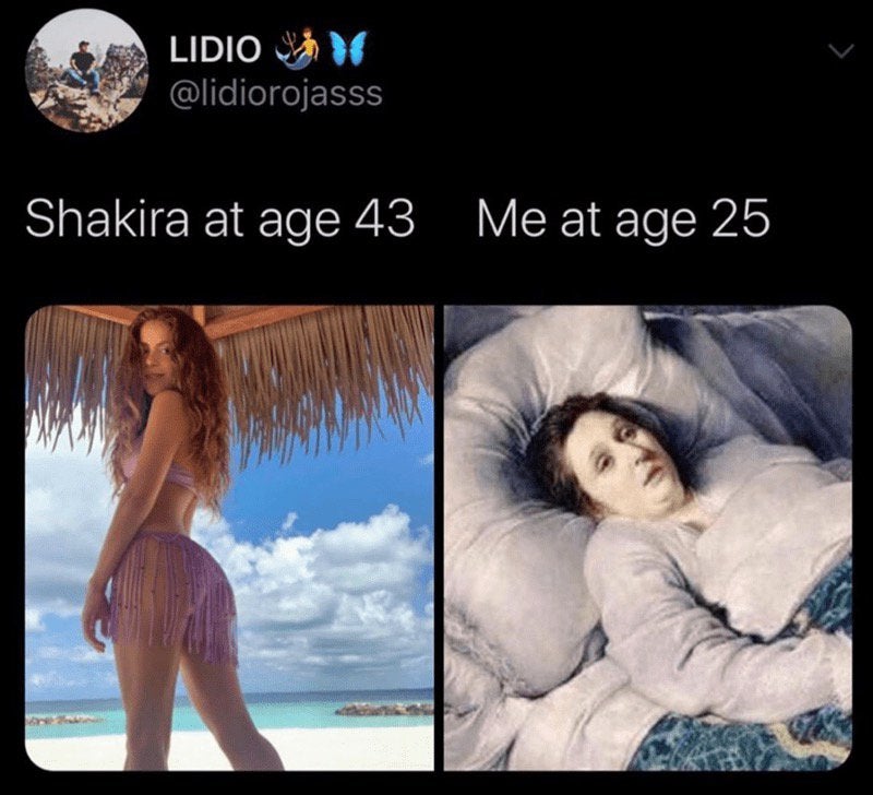 shakira at 43 me at 25 meme - Lidio Shakira at age 43 Me at age 25