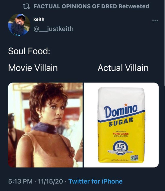 media - t2 Factual Opinions Of Dred Retweeted keith Soul Food Movie Villain Actual Villain Domino Sugar Premium Pure Cane Granulated 15 Calories Net Wt 45 al 111520 Twitter for iPhone