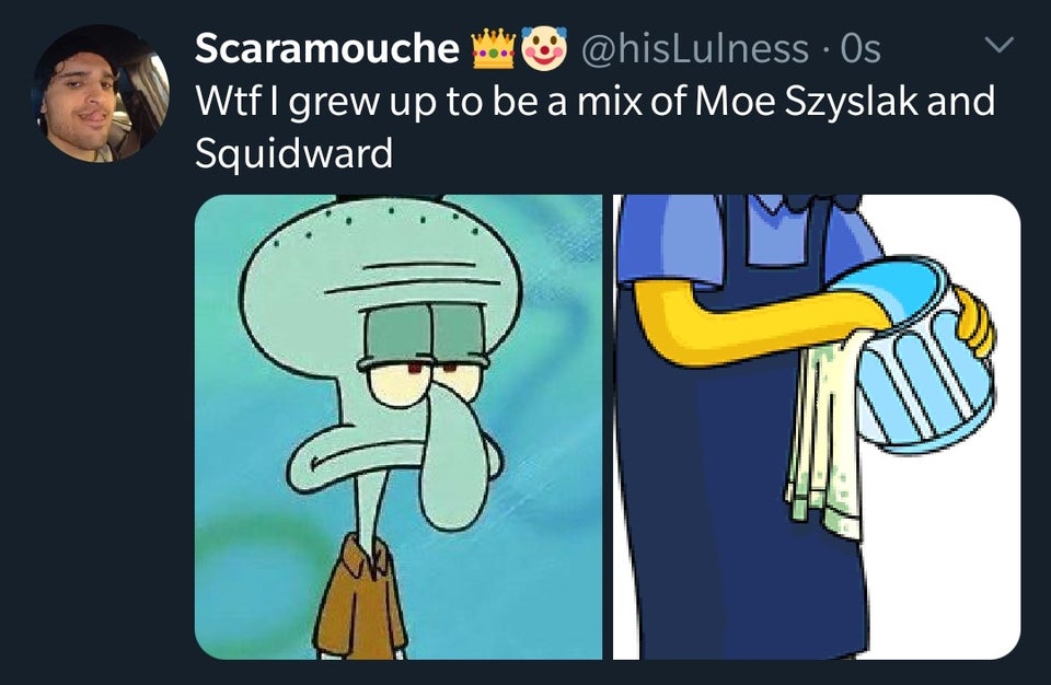 squidward tentacles - Scaramouche . Os Wtf I grew up to be a mix of Moe Szyslak and Squidward
