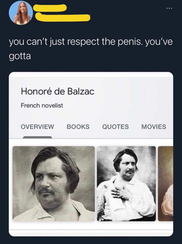 media - you can't just respect the penis. you've gotta Honor de Balzac French novelist Overview Books Quotes Movies