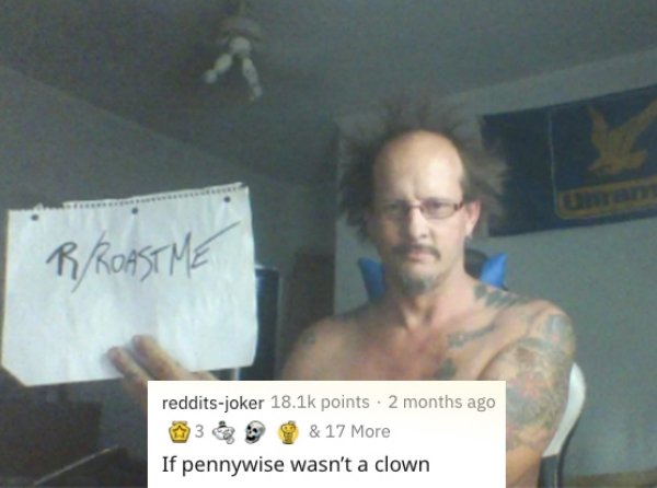 photo caption - Rroastme redditsjoker points 2 months ago 3 & 17 More If pennywise wasn't a clown