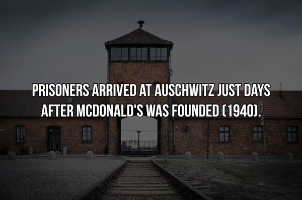 Prisoners Arrived At Auschwitz Just Days After Mcdonald'S Was Founded 1940.