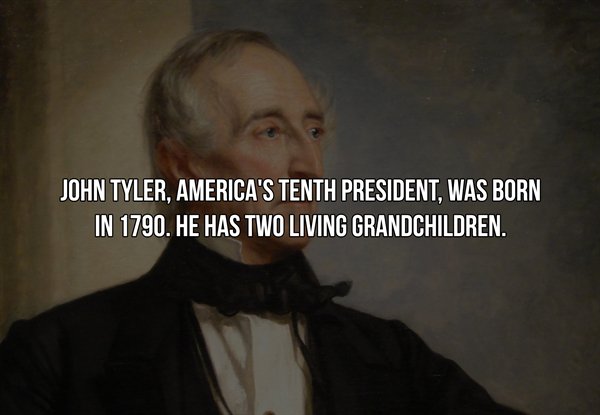 fact slide - John Tyler, America'S Tenth President, Was Born In 1790. He Has Two Living Grandchildren.