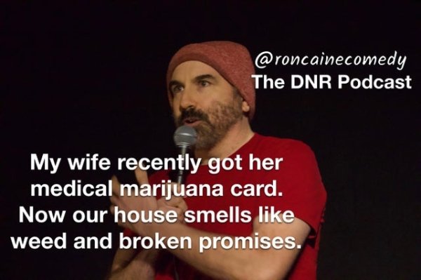avenue q - The Dnr Podcast My wife recently got her medical marijuana card. Now our house smells weed and broken promises.