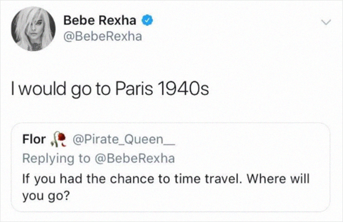 multimedia - Bebe Rexha Rexha I would go to Paris 1940s Flor Rexha If you had the chance to time travel. Where will you go?